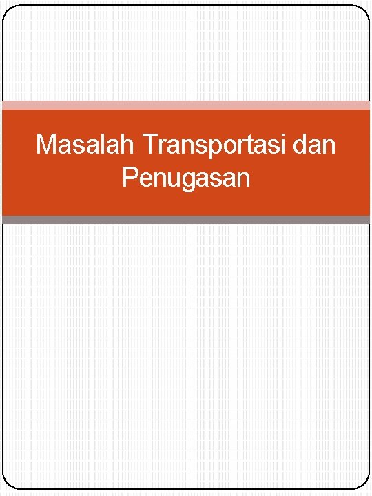 Masalah Transportasi dan Penugasan 