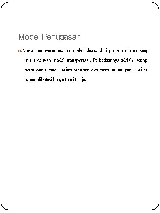 Model Penugasan Model penugasan adalah model khusus dari program linear yang mirip dengan model