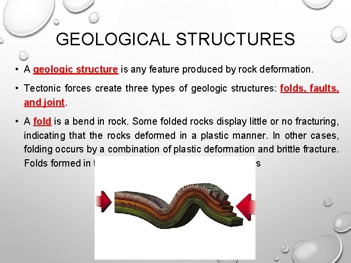 GEOLOGICAL STRUCTURES • A geologic structure is any feature produced by rock deformation. • GEOLOGICAL STRUCTURES • A geologic structure is any feature produced by rock deformation. •