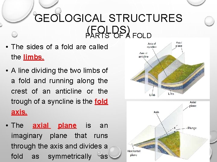 GEOLOGICAL STRUCTURES (FOLDS) PARTS OF A FOLD • The sides of a fold are GEOLOGICAL STRUCTURES (FOLDS) PARTS OF A FOLD • The sides of a fold are