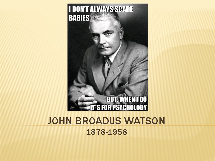 JOHN BROADUS WATSON 1878 -1958 