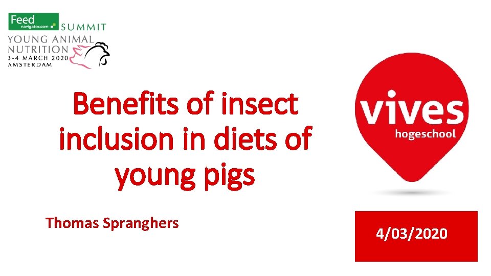 Benefits of insect inclusion in diets of young pigs Thomas Spranghers 4/03/2020 