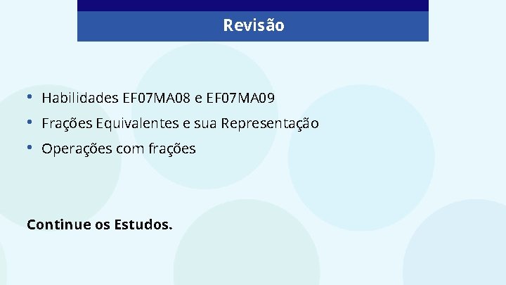 Revisão • • • Habilidades EF 07 MA 08 e EF 07 MA 09