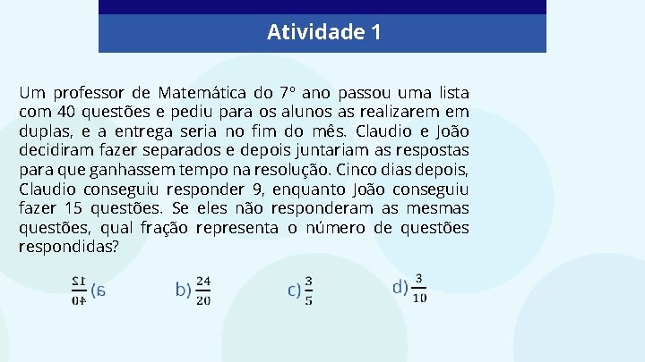 Atividade 1 Um professor de Matemática do 7º ano passou uma lista com 40