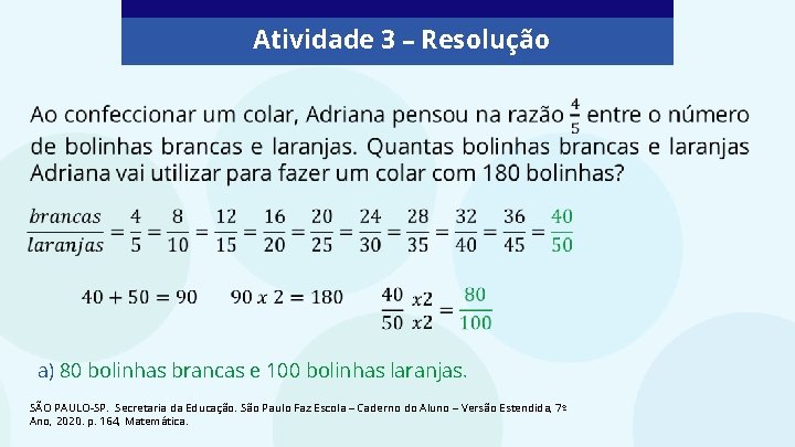 Atividade 3 – Resolução a) 80 bolinhas brancas e 100 bolinhas laranjas. SÃO PAULO-SP.