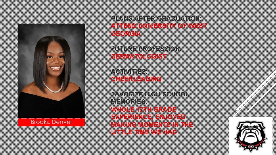 PLANS AFTER GRADUATION: ATTEND UNIVERSITY OF WEST GEORGIA FUTURE PROFESSION: DERMATOLOGIST ACTIVITIES: CHEERLEADING FAVORITE