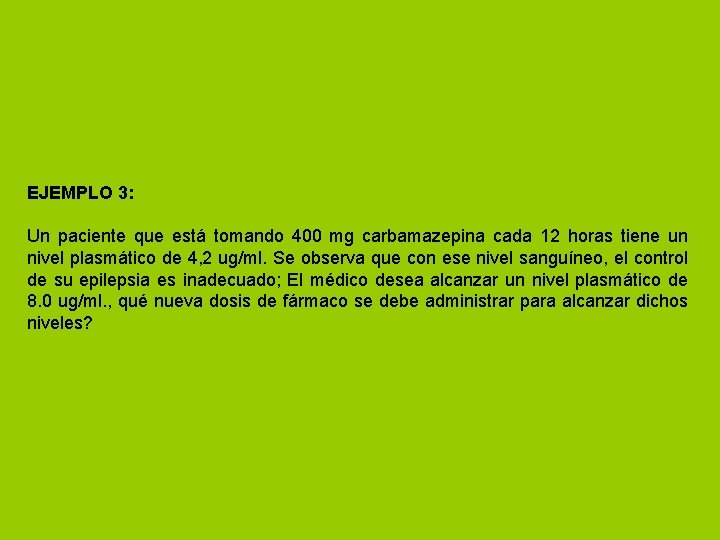 EJEMPLO 3: Un paciente que está tomando 400 mg carbamazepina cada 12 horas tiene
