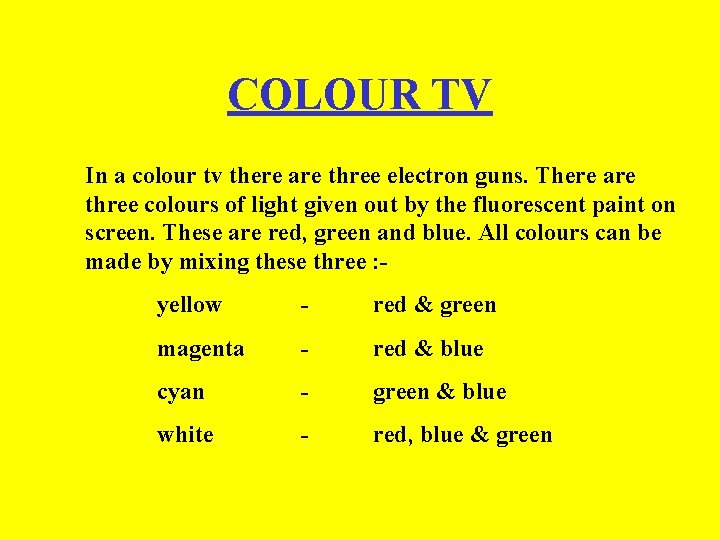 COLOUR TV In a colour tv there are three electron guns. There are three COLOUR TV In a colour tv there are three electron guns. There are three