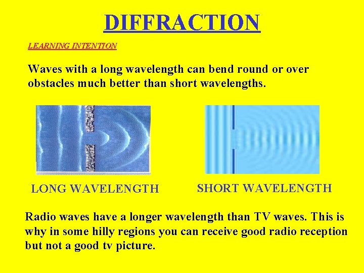 DIFFRACTION LEARNING INTENTION Waves with a long wavelength can bend round or over obstacles DIFFRACTION LEARNING INTENTION Waves with a long wavelength can bend round or over obstacles