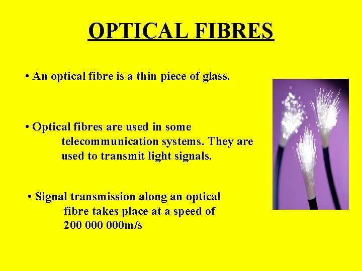 OPTICAL FIBRES • An optical fibre is a thin piece of glass. • Optical OPTICAL FIBRES • An optical fibre is a thin piece of glass. • Optical