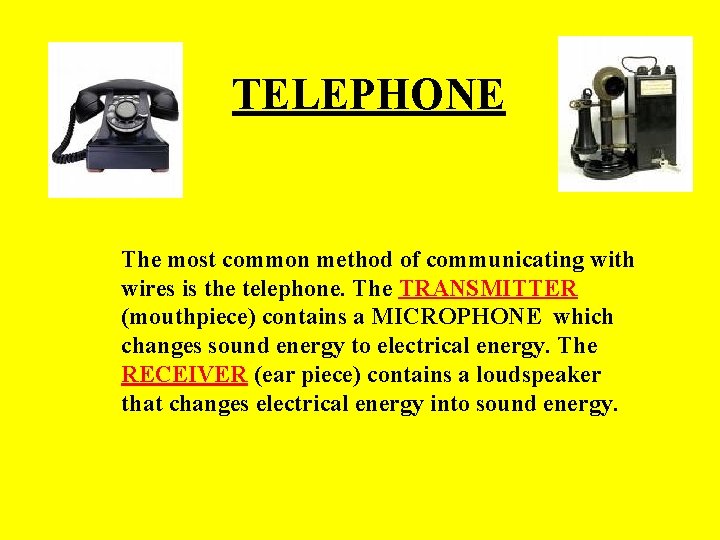 TELEPHONE The most common method of communicating with wires is the telephone. The TRANSMITTER TELEPHONE The most common method of communicating with wires is the telephone. The TRANSMITTER