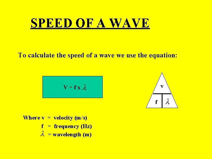 SPEED OF A WAVE To calculate the speed of a wave we use the SPEED OF A WAVE To calculate the speed of a wave we use the