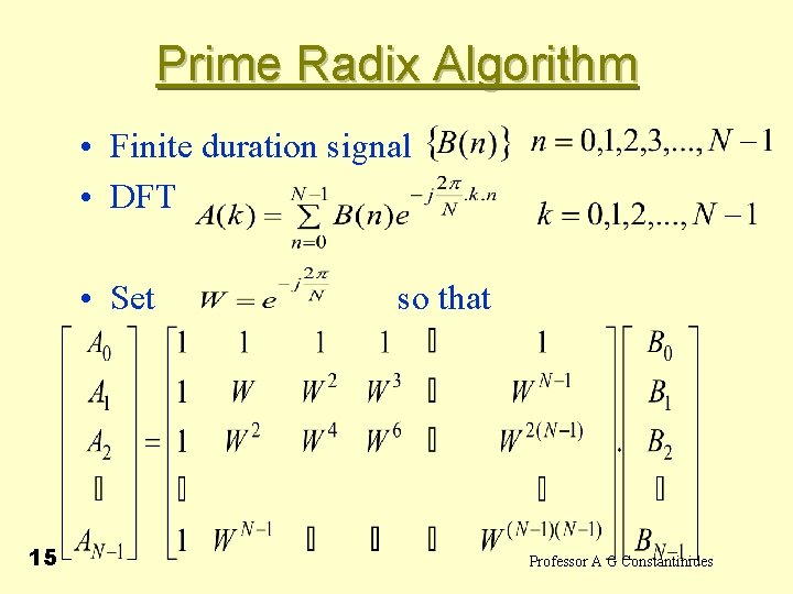 Prime Radix Algorithm • Finite duration signal • DFT • Set 15 so that