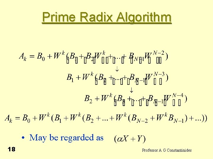 Prime Radix Algorithm • May be regarded as 18 Professor A G Constantinides 