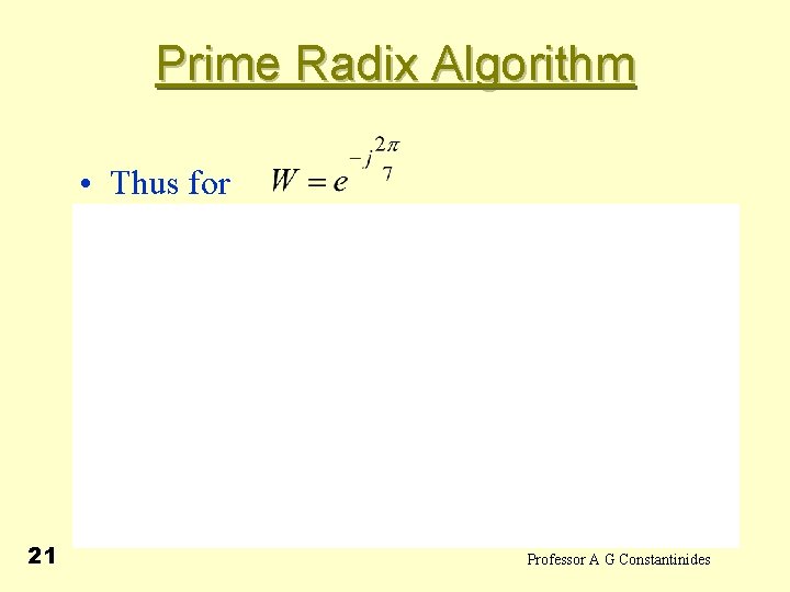 Prime Radix Algorithm • Thus for 21 Professor A G Constantinides 