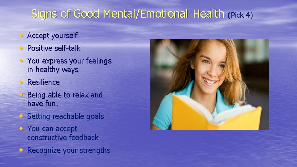 Signs of Good Mental/Emotional Health (Pick 4) • • • Accept yourself Positive self-talk