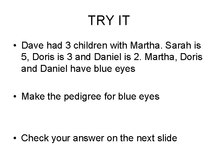 TRY IT • Dave had 3 children with Martha. Sarah is 5, Doris is