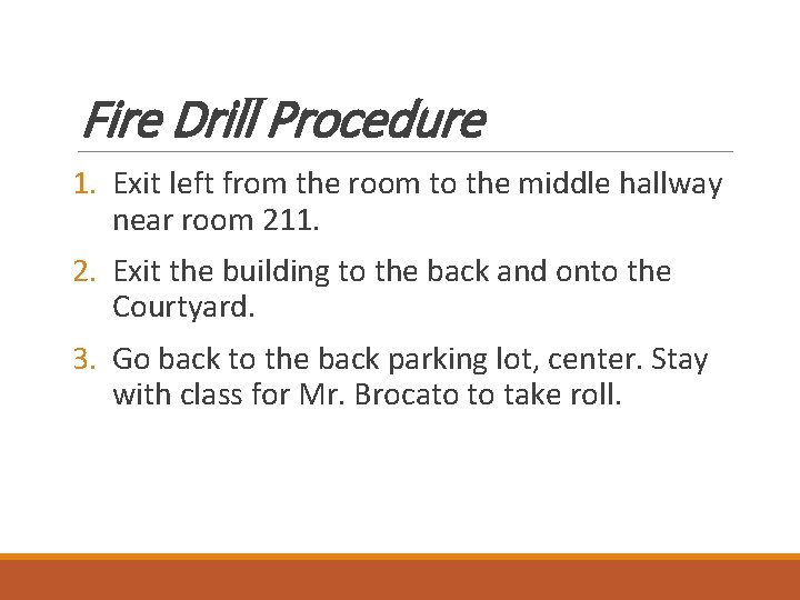 Fire Drill Procedure 1. Exit left from the room to the middle hallway near