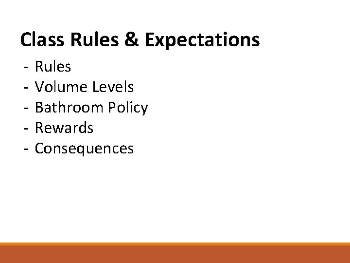 Class Rules & Expectations - Rules Volume Levels Bathroom Policy Rewards Consequences 