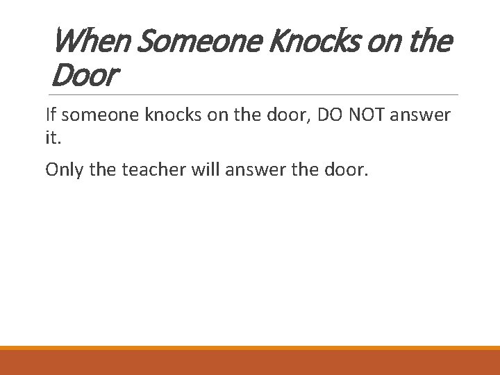 When Someone Knocks on the Door If someone knocks on the door, DO NOT