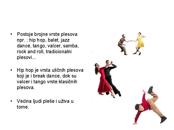  • Postoje brojne vrste plesova npr. : hip hop, balet, jazz dance, tango,