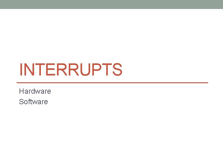 INTERRUPTS Hardware Software 