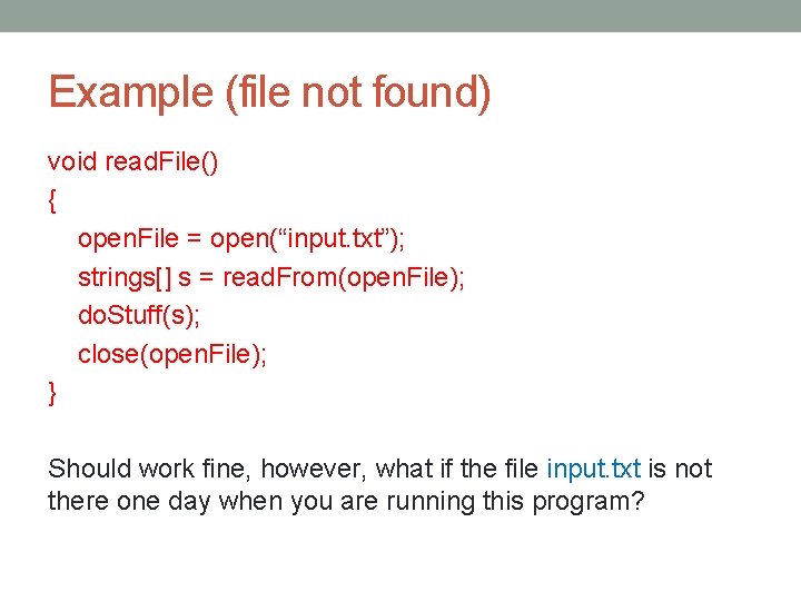 Example (file not found) void read. File() { open. File = open(“input. txt”); strings[]