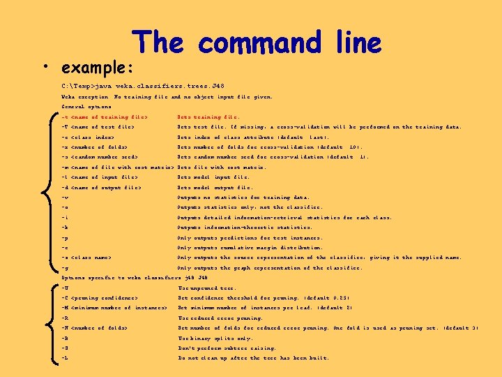 The command line • example: C: Temp>java weka. classifiers. trees. J 48 Weka exception: