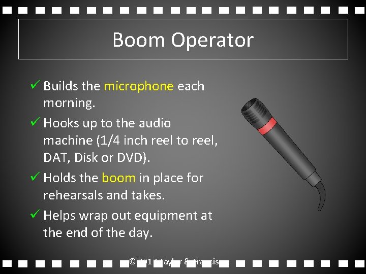 Boom Operator ü Builds the microphone each morning. ü Hooks up to the audio