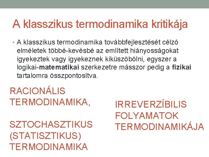 A klasszikus termodinamika kritikája • A klasszikus termodinamika továbbfejlesztését célzó elméletek többé-kevésbé az említett