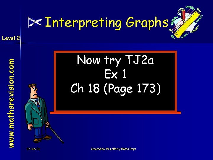 Interpreting Graphs www. mathsrevision. com Level 2 Now try TJ 2 a Ex 1