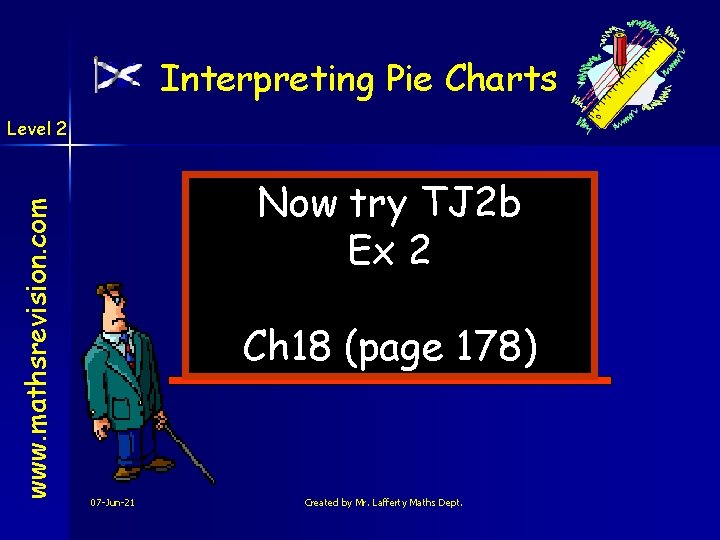 Interpreting Pie Charts www. mathsrevision. com Level 2 Now try TJ 2 b Ex