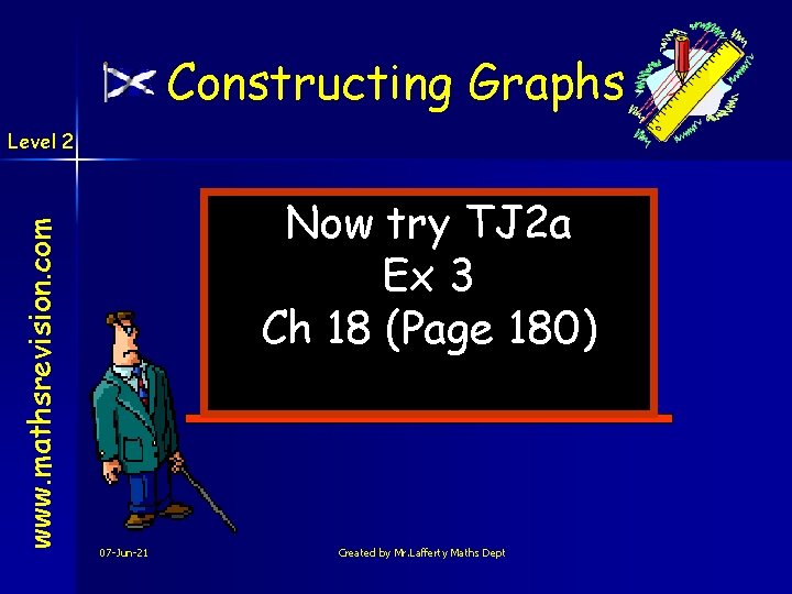 Constructing Graphs www. mathsrevision. com Level 2 Now try TJ 2 a Ex 3