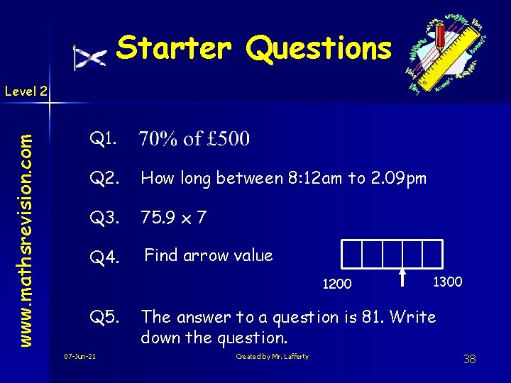 Starter Questions www. mathsrevision. com Level 2 Q 1. Q 2. How long between