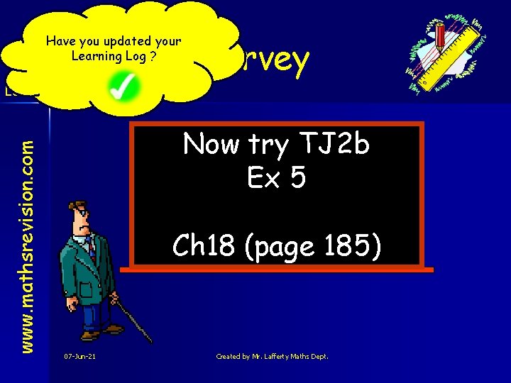 Have you updated your Learning Log ? Survey www. mathsrevision. com Level 2 Now