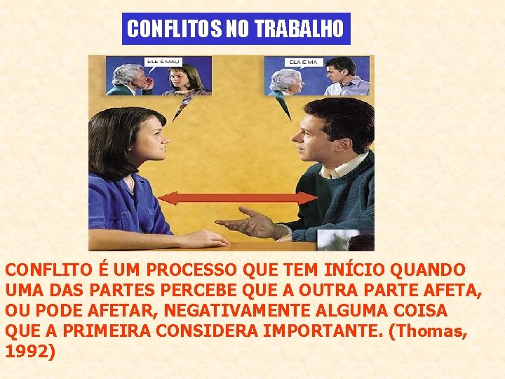 CONFLITOS NO TRABALHO CONFLITO É UM PROCESSO QUE TEM INÍCIO QUANDO UMA DAS PARTES