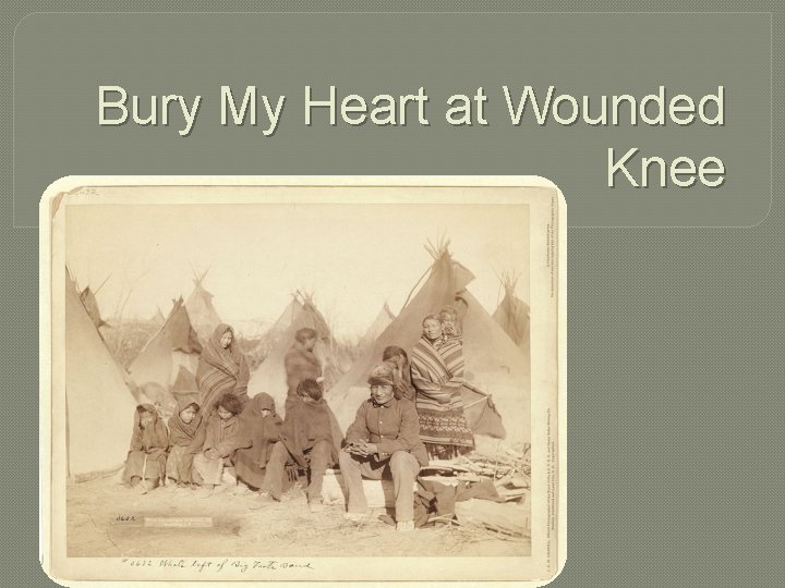 Bury My Heart at Wounded Knee 