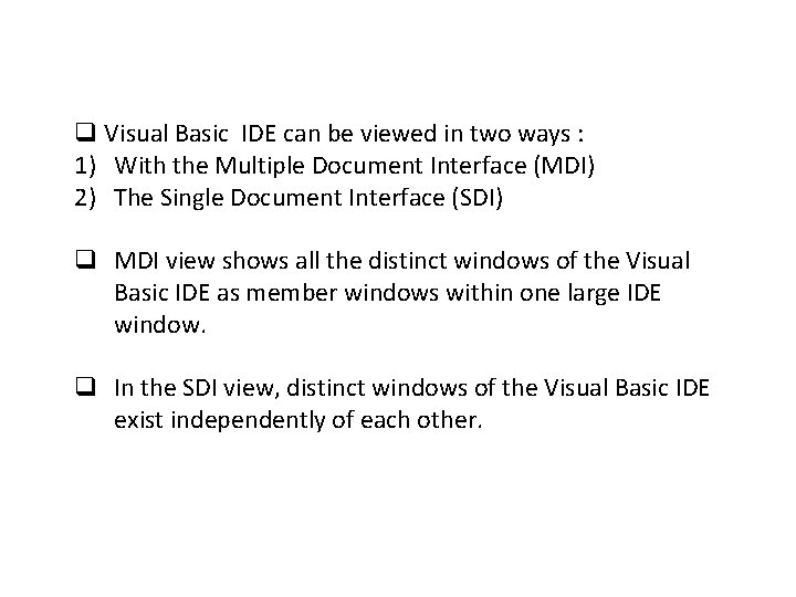 q Visual Basic IDE can be viewed in two ways : 1) With the