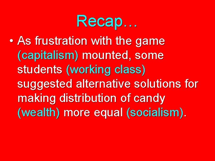 Recap… • As frustration with the game (capitalism) mounted, some students (working class) suggested