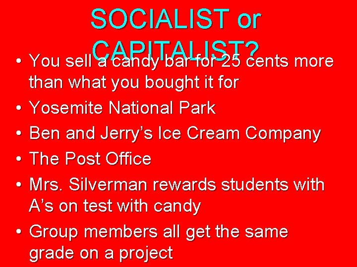 SOCIALIST or • You sell. CAPITALIST? a candy bar for 25 cents more •