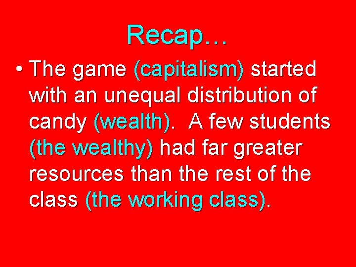 Recap… • The game (capitalism) started with an unequal distribution of candy (wealth). A Recap… • The game (capitalism) started with an unequal distribution of candy (wealth). A