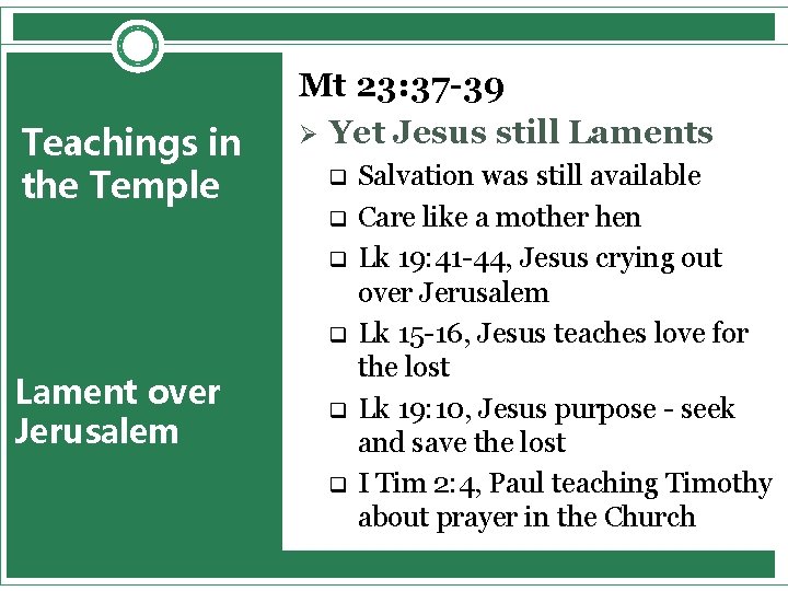 Teachings in the Temple Mt 23: 37 -39 Ø Yet Jesus still Laments q
