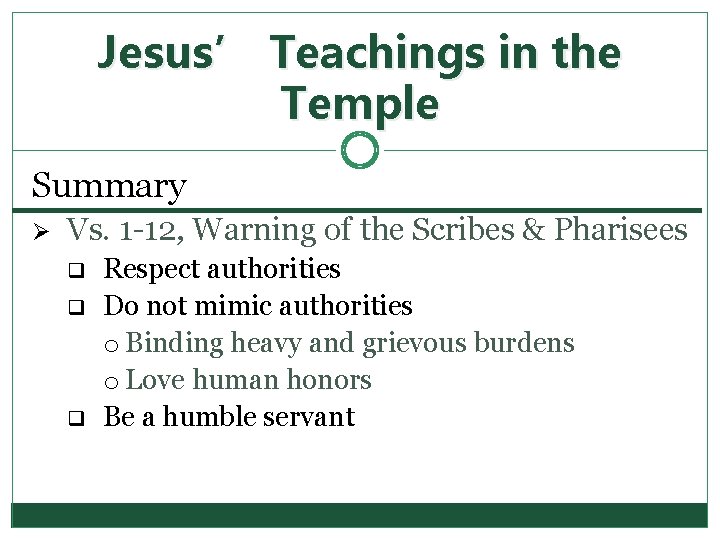 Jesus’ Teachings in the Temple Summary Ø Vs. 1 -12, Warning of the Scribes