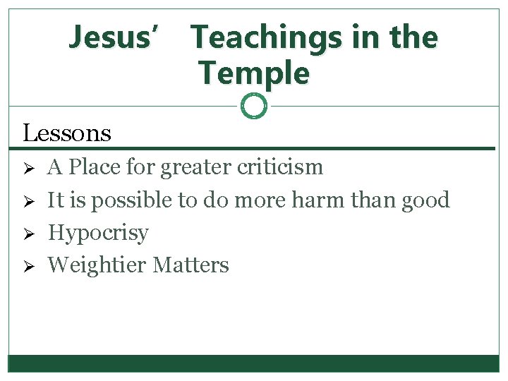 Jesus’ Teachings in the Temple Lessons Ø Ø A Place for greater criticism It