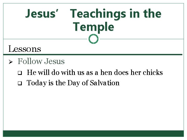 Jesus’ Teachings in the Temple Lessons Ø Follow Jesus q q He will do