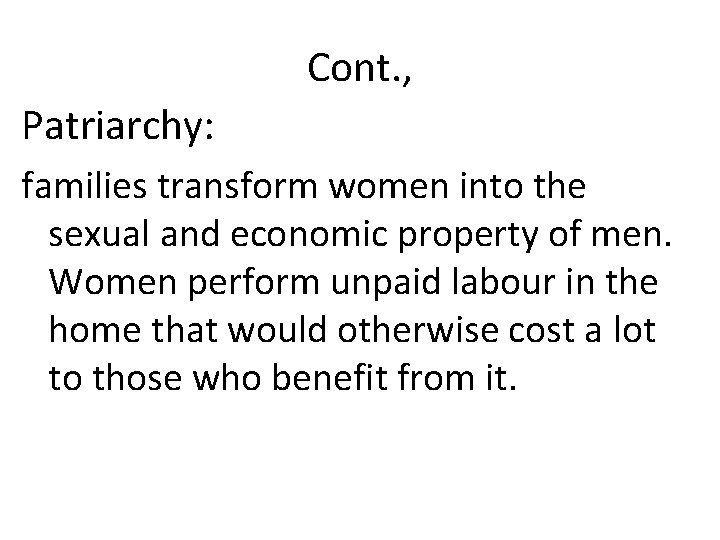 Cont. , Patriarchy: families transform women into the sexual and economic property of men.