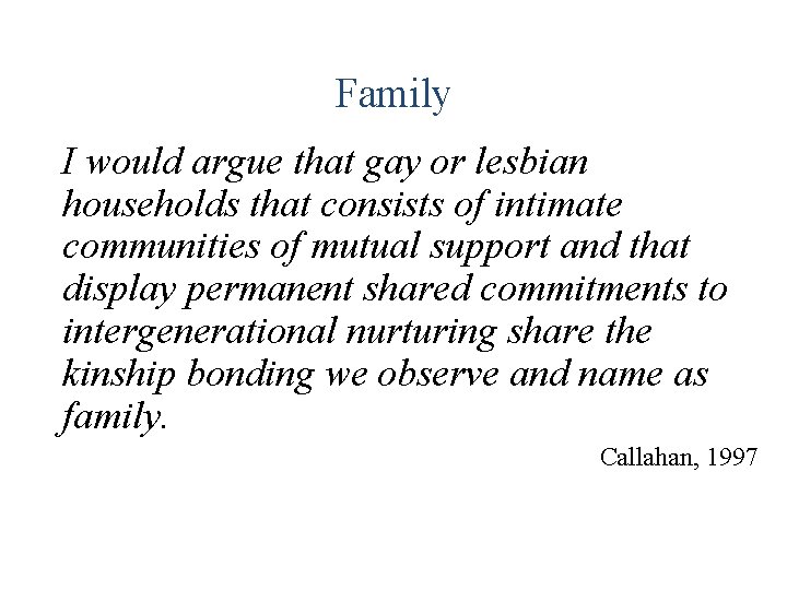 Family I would argue that gay or lesbian households that consists of intimate communities