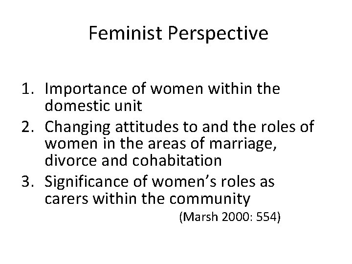 Feminist Perspective 1. Importance of women within the domestic unit 2. Changing attitudes to