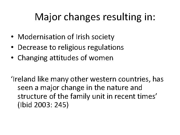 Major changes resulting in: • Modernisation of Irish society • Decrease to religious regulations