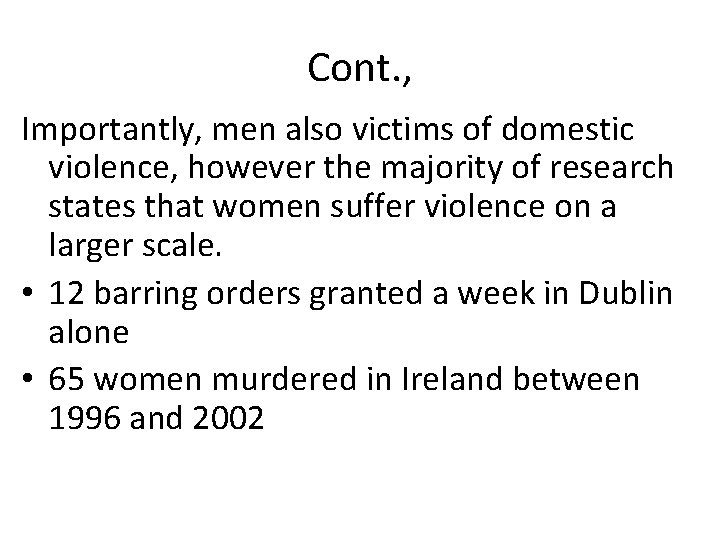 Cont. , Importantly, men also victims of domestic violence, however the majority of research